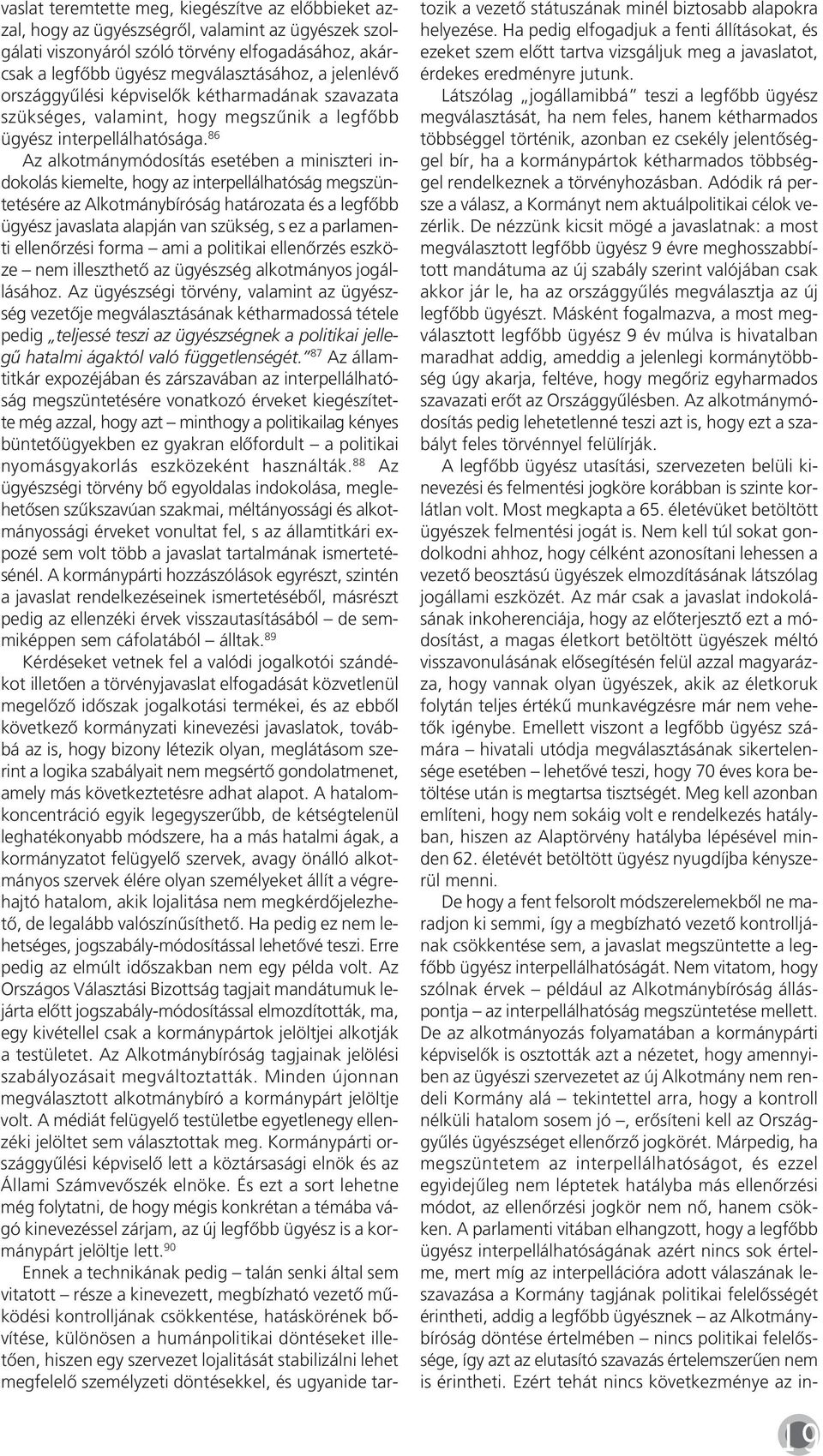 86 Az al kot mány mó do sí tás ese té ben a mi nisz te ri in - do ko lás kiemel te, hogy az in ter pel lál ha tó ság meg szün - te té sé re az Al kot mány bí ró ság ha tá ro za ta és a leg fôbb