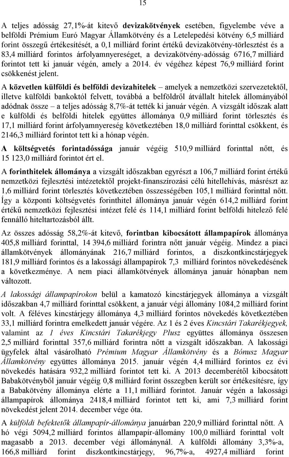 év végéhez képest 76,9 milliárd forint csökkenést jelent.