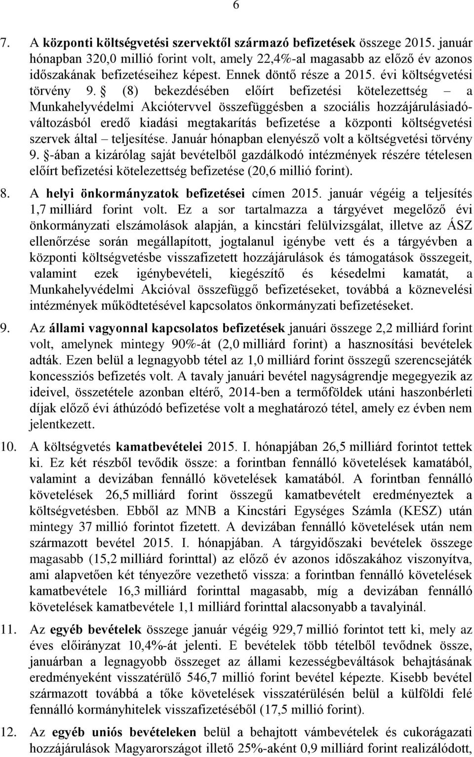 (8) bekezdésében előírt befizetési kötelezettség a Munkahelyvédelmi Akciótervvel összefüggésben a szociális hozzájárulásiadóváltozásból eredő kiadási megtakarítás befizetése a központi költségvetési