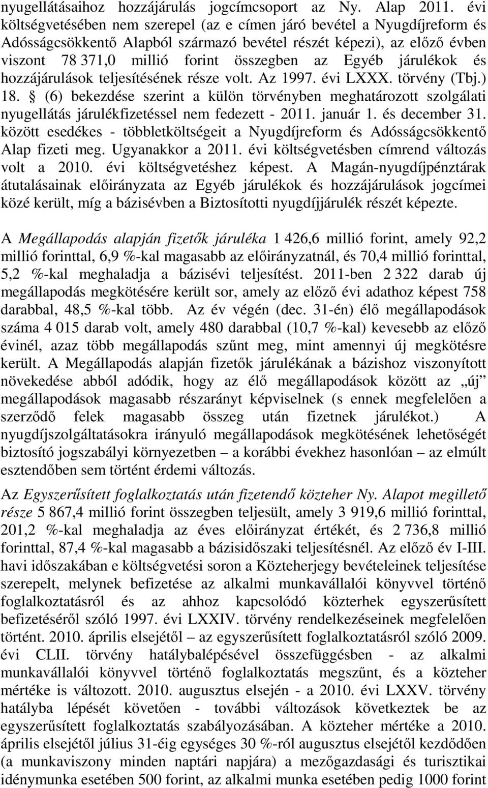 Egyéb járulékok és hozzájárulások ének része volt. Az 1997. évi LXXX. törvény (Tbj.) 18.