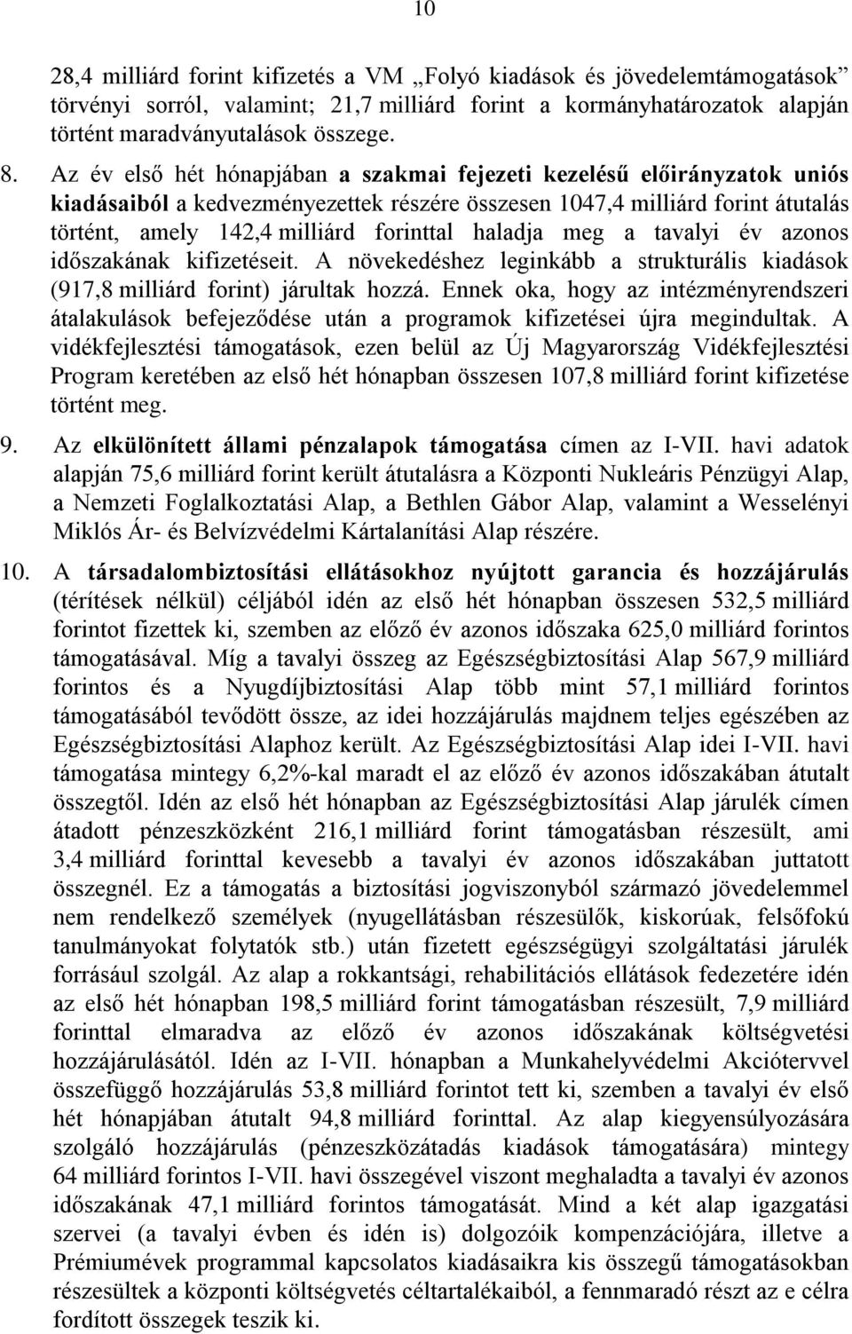 haladja meg a tavalyi év azonos időszakának kifizetéseit. A növekedéshez leginkább a strukturális kiadások (917,8 milliárd forint) járultak hozzá.