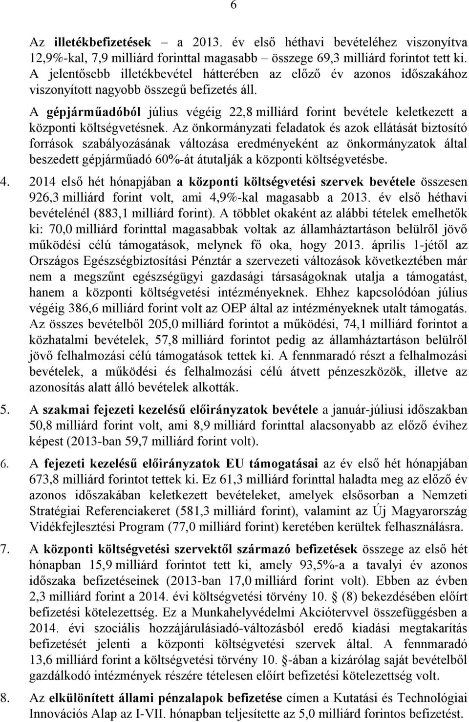 A gépjárműadóból július végéig 22,8 milliárd forint bevétele keletkezett a központi költségvetésnek.