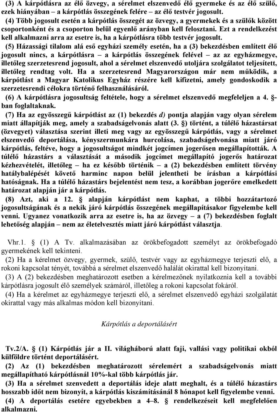 Ezt a rendelkezést kell alkalmazni arra az esetre is, ha a kárpótlásra több testvér jogosult.