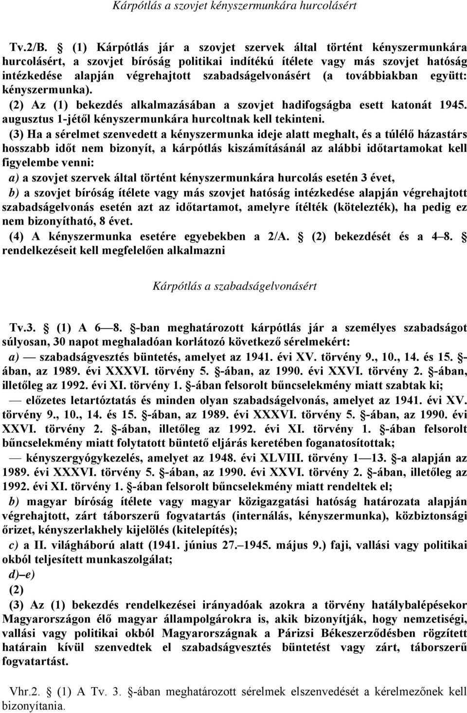 szabadságelvonásért (a továbbiakban együtt: kényszermunka). (2) Az (1) bekezdés alkalmazásában a szovjet hadifogságba esett katonát 1945. augusztus 1-jétől kényszermunkára hurcoltnak kell tekinteni.