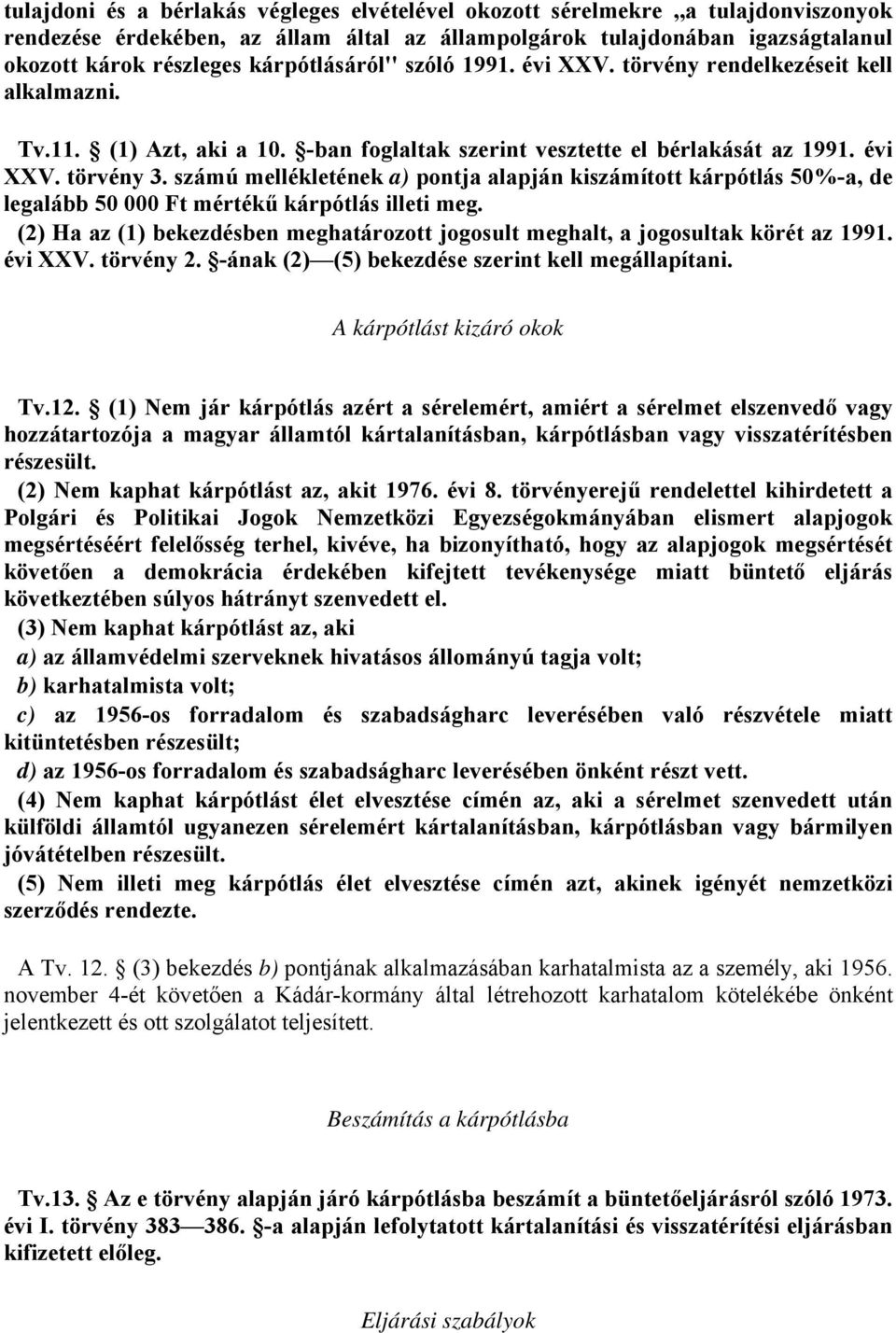 számú mellékletének a) pontja alapján kiszámított kárpótlás 50%-a, de legalább 50 000 Ft mértékű kárpótlás illeti meg.