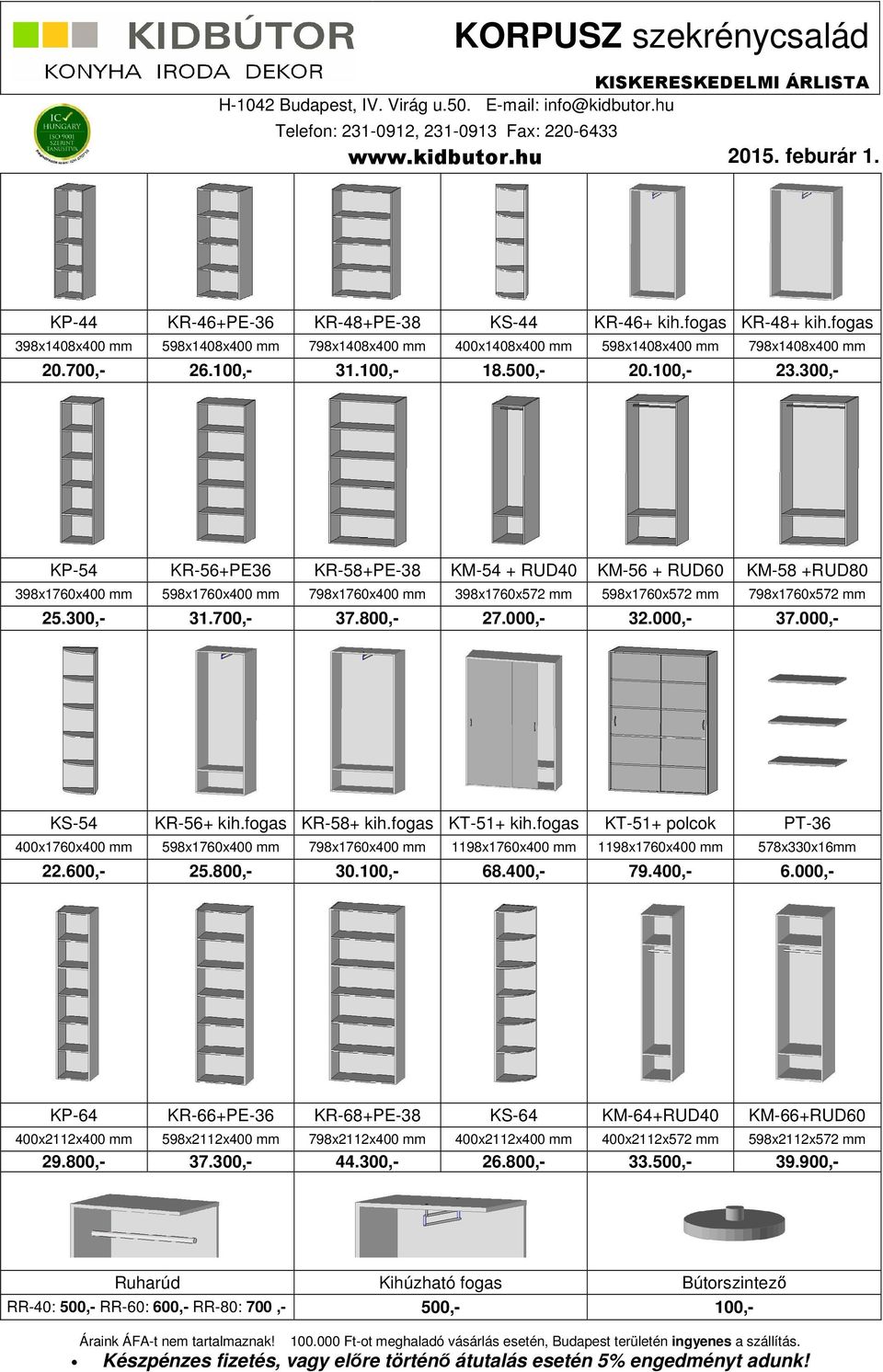 300,- KP-54 KR-56+PE36 KR-58+PE-38 KM-54 + RUD40 KM-56 + RUD60 KM-58 +RUD80 398x1760x400 mm 598x1760x400 mm 798x1760x400 mm 398x1760x572 mm 598x1760x572 mm 798x1760x572 mm 25.300,- 31.700,- 37.