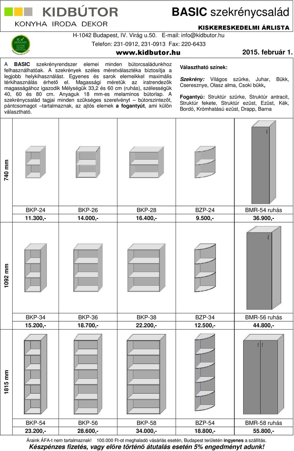 Anyaguk 18 mm-es melaminos bútorlap. A szekrénycsalád tagjai minden szükséges szerelvényt bútorszintezőt, pántcsomagot tartalmaznak, az ajtós elemek a fogantyút, ami külön választható.