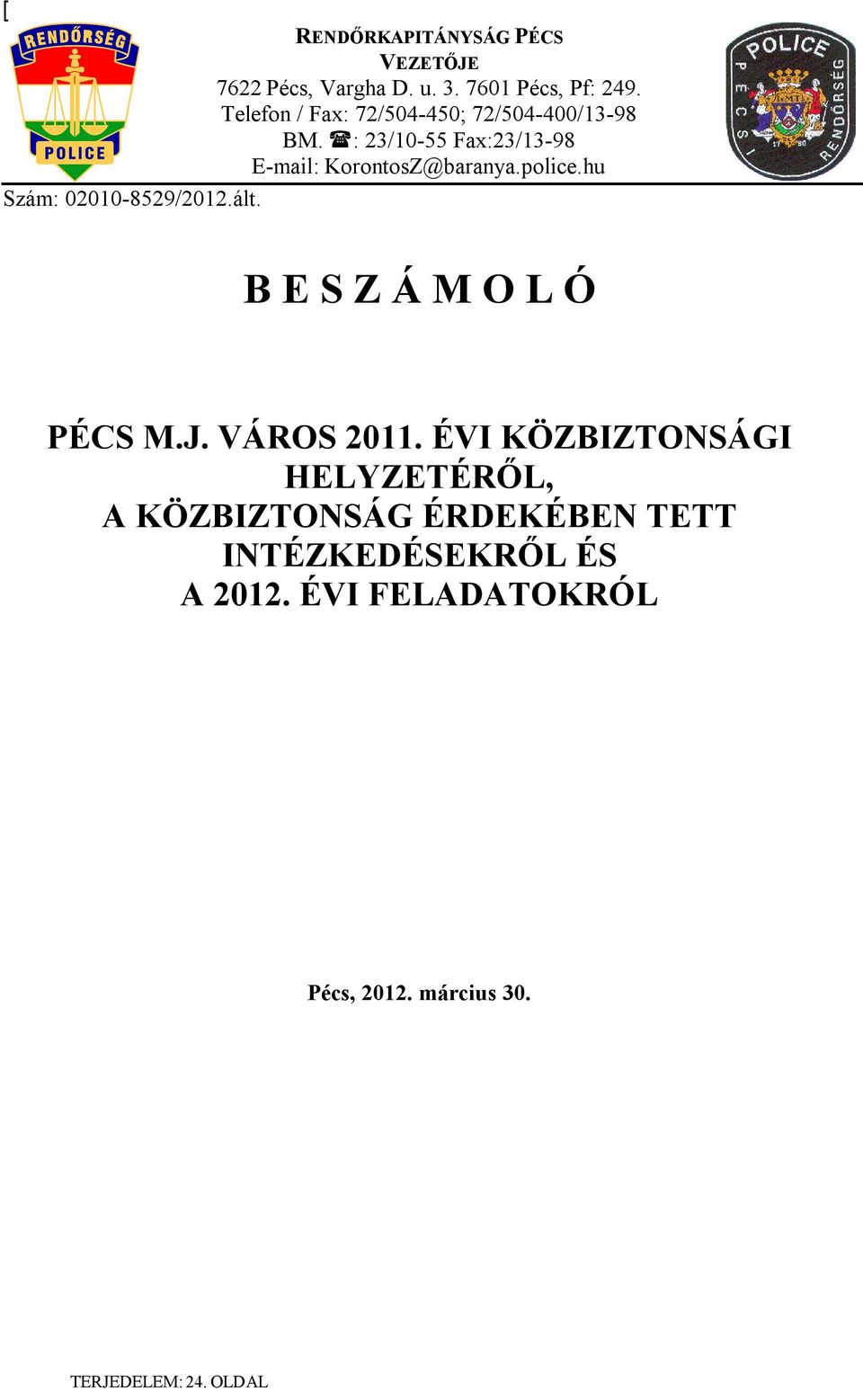 police.hu Szám: 02010-8529/2012.ált. B E S Z Á M O L Ó PÉCS M.J. VÁROS 2011.