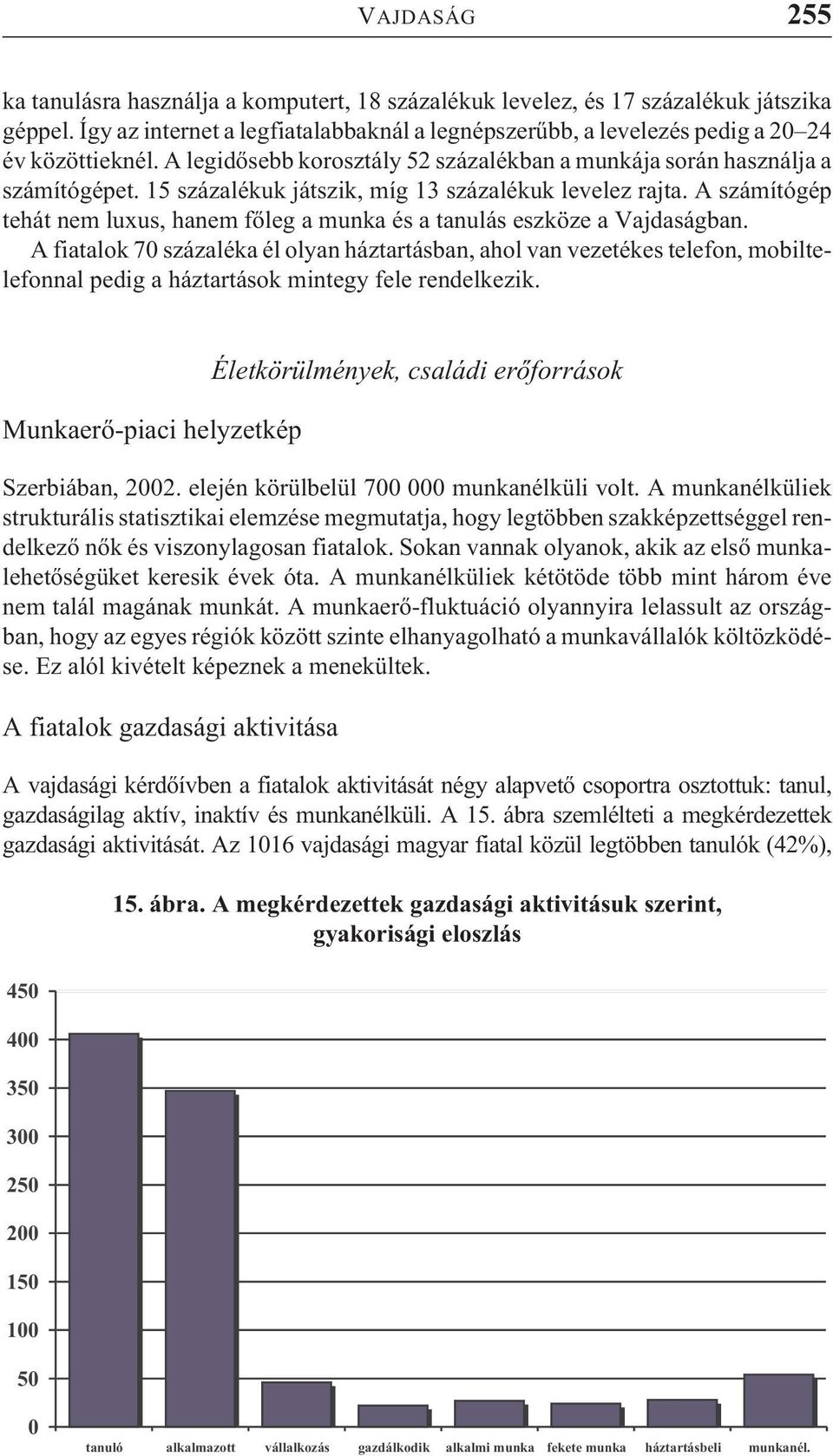 A számítógép tehát nem luxus, hanem fõleg a munka és a tanulás eszköze a Vajdaságban.