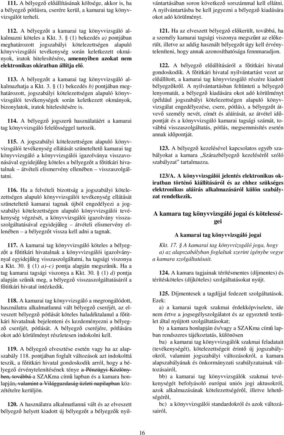 okiratban állítja elı. 113. A bélyegzıt a kamarai tag könyvvizsgáló alkalmazhatja a Kkt. 3.