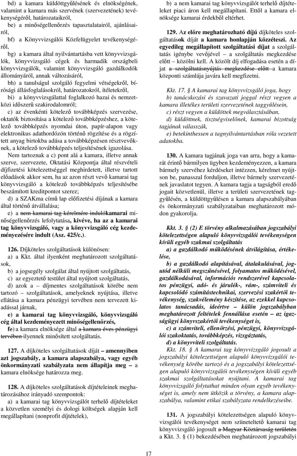 állományáról, annak változásáról, bh) a tanulságul szolgáló fegyelmi vétségekrıl, bírósági állásfoglalásokról, határozatokról, ítéletekrıl, bi) a könyvvizsgálattal foglalkozó hazai és nemzetközi