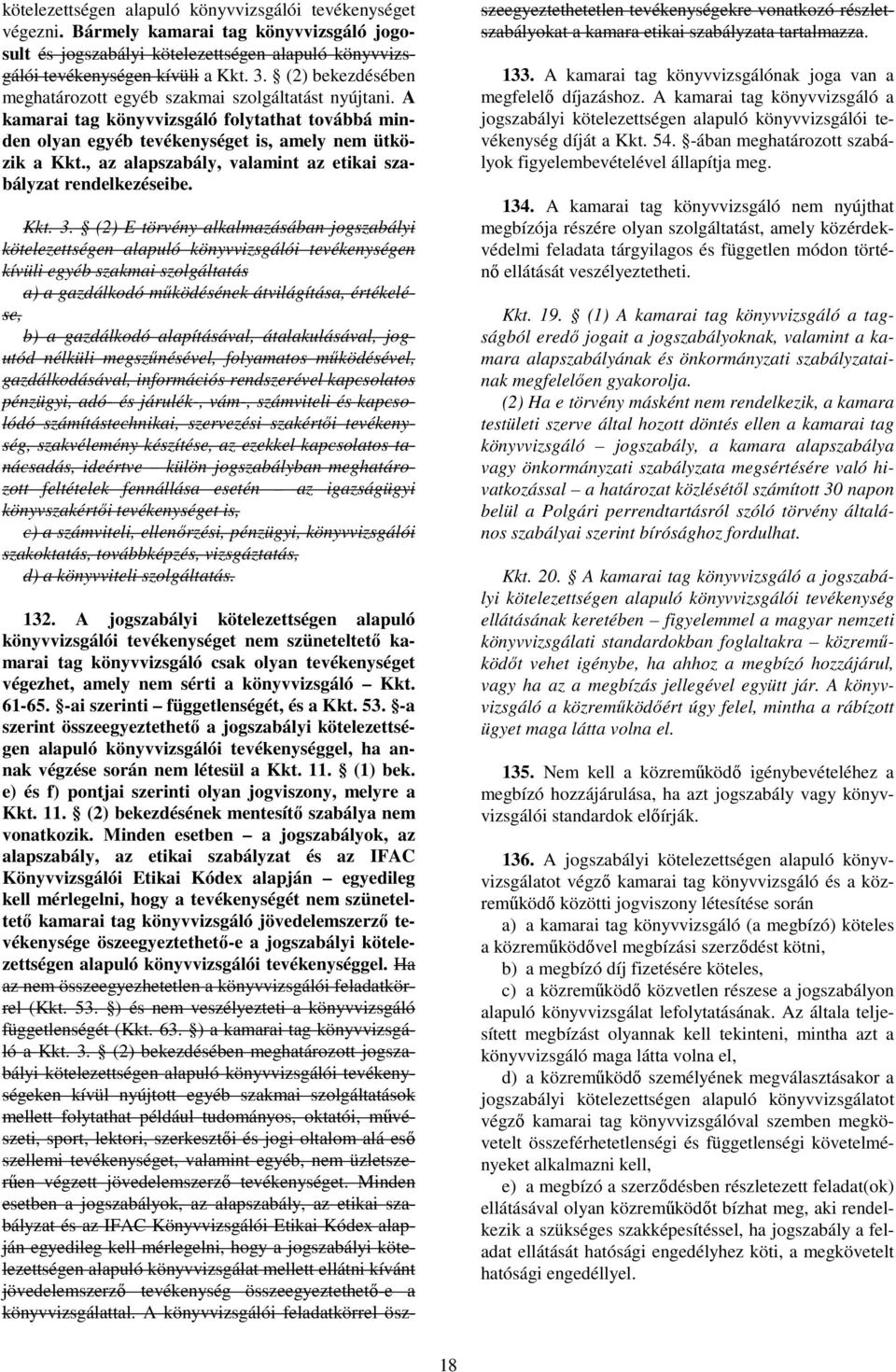 , az alapszabály, valamint az etikai szabályzat rendelkezéseibe. Kkt. 3.