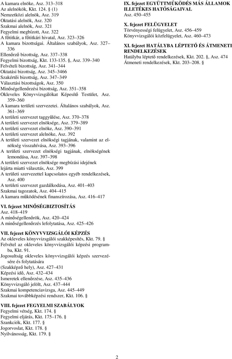 341 344 Oktatási bizottság, Asz. 345 3466 Szakértıi bizottság, Asz. 347 349 Választási bizottságok, Asz. 350 Minıségellenırzési bizottság, Asz.