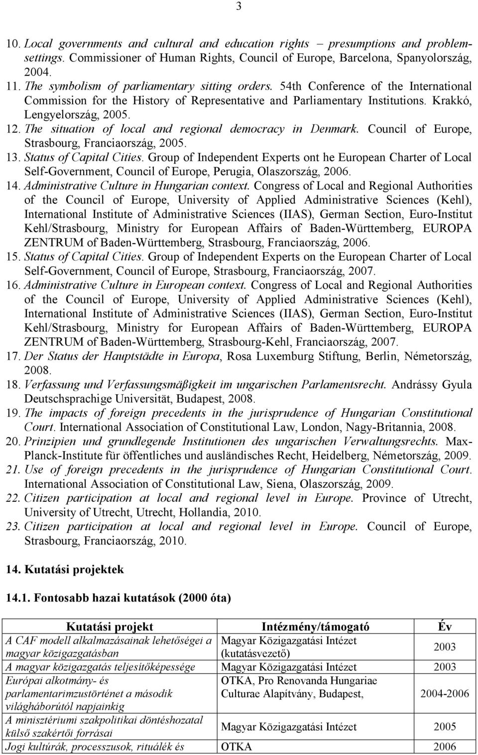 The situation of local and regional democracy in Denmark. Council of Europe, Strasbourg, Franciaország, 2005. 13. Status of Capital Cities.