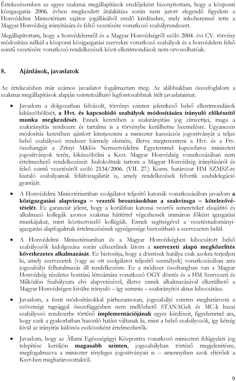 vezetésére vonatkozó szabályrendszert. Megállapítottam, hogy a honvédelemről és a Magyar Honvédségről szóló 2004. évi CV.