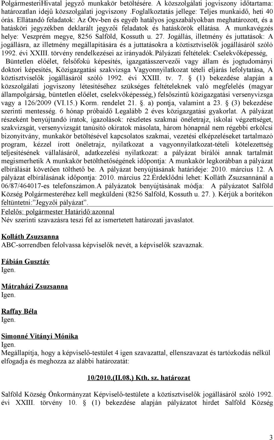 A munkavégzés helye: Veszprém megye, 8256 Salföld, Kossuth u. 27.