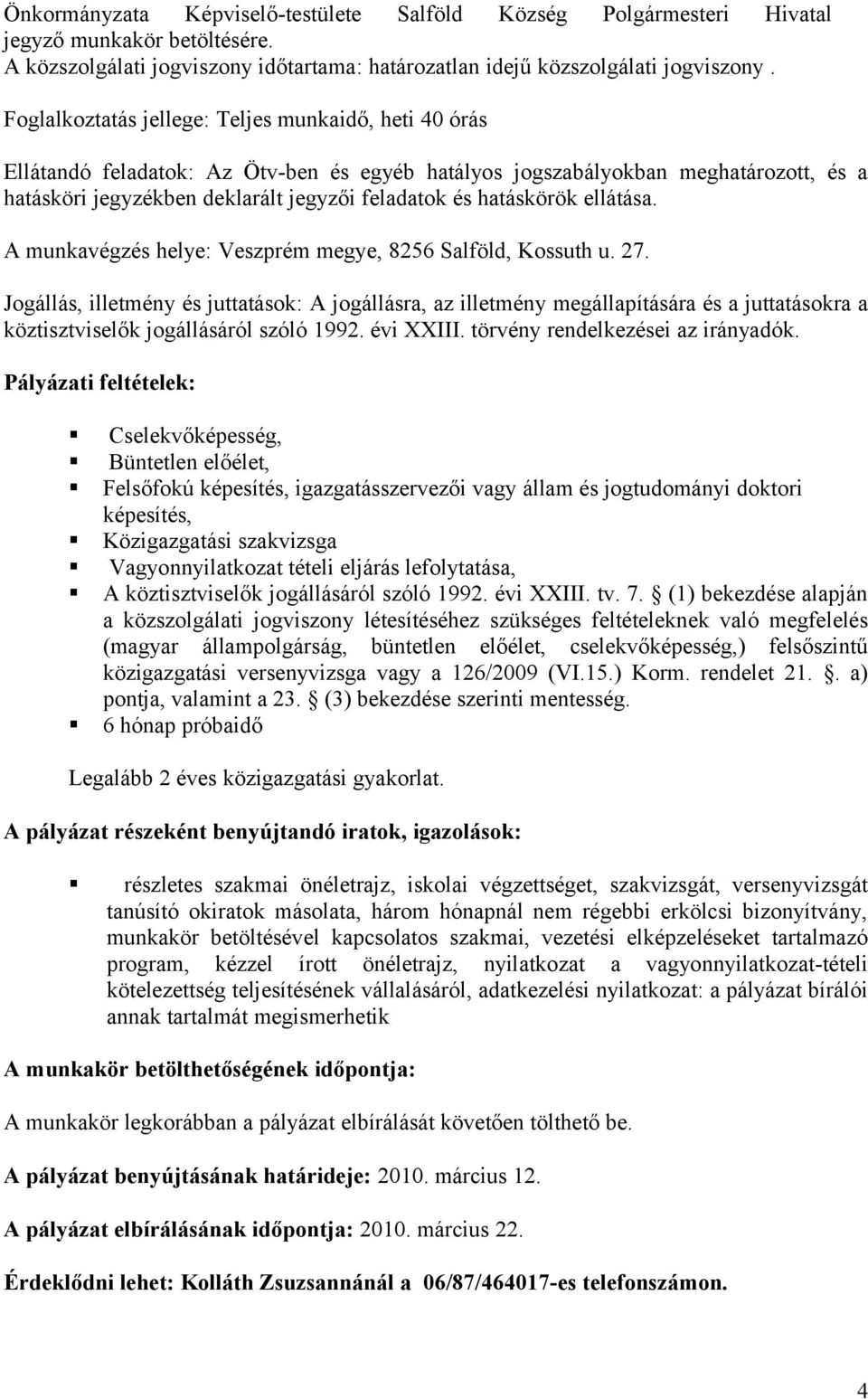 hatáskörök ellátása. A munkavégzés helye: Veszprém megye, 8256 Salföld, Kossuth u. 27.