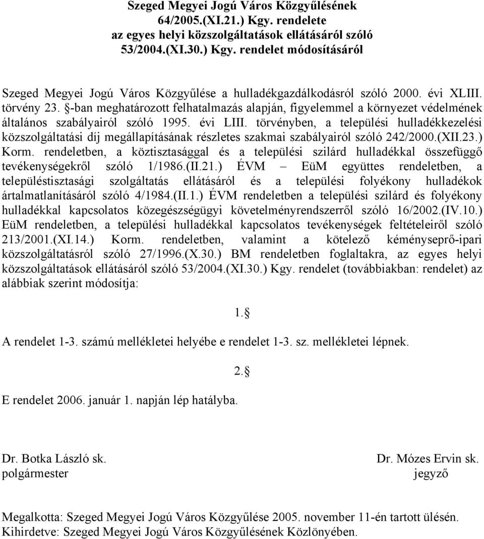 törvényben, a települési hulladékkezelési közszolgáltatási díj megállapításának részletes szakmai szabályairól szóló 242/2000.(XII.23.) Korm.