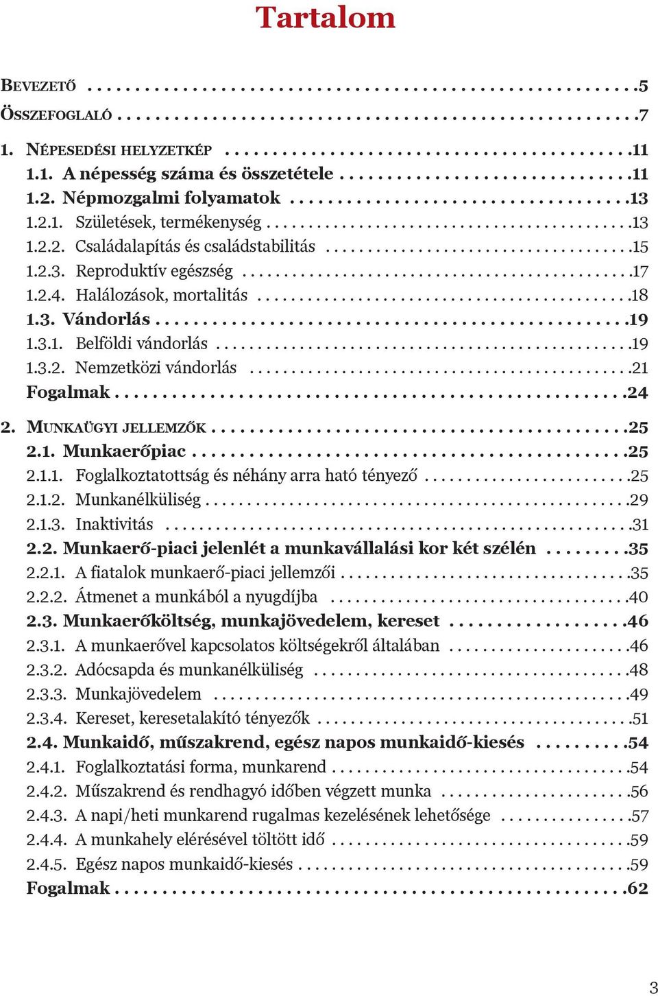 ....................................15 1.2.3. Reproduktív egészség...............................................17 1.2.4. Halálozások, mortalitás.............................................18 1.3. Vándorlás.