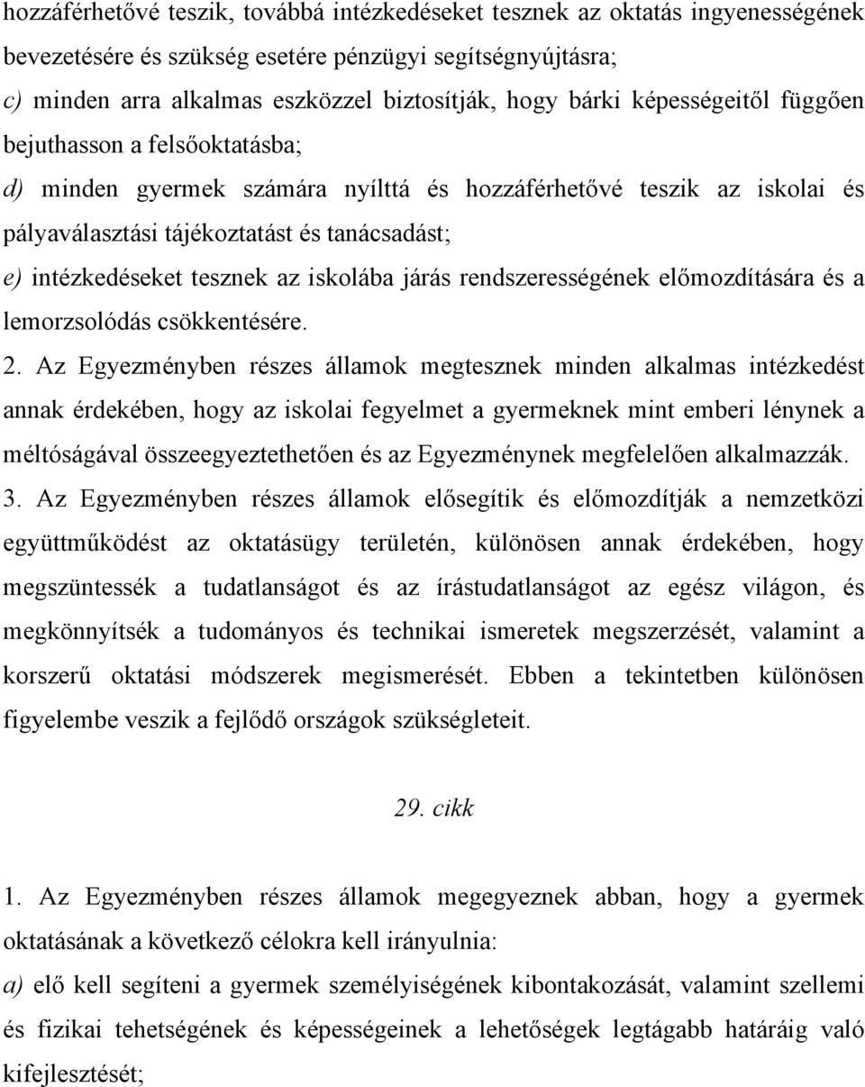 iskolába járás rendszerességének előmozdítására és a lemorzsolódás csökkentésére. 2.