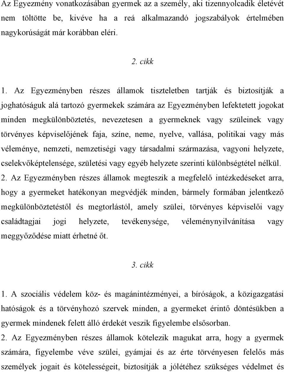 vagy szüleinek vagy törvényes képviselőjének faja, színe, neme, nyelve, vallása, politikai vagy más véleménye, nemzeti, nemzetiségi vagy társadalmi származása, vagyoni helyzete, cselekvőképtelensége,