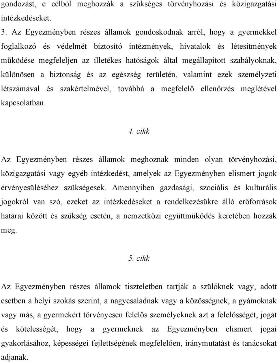 megállapított szabályoknak, különösen a biztonság és az egészség területén, valamint ezek személyzeti létszámával és szakértelmével, továbbá a megfelelő ellenőrzés meglétével kapcsolatban. 4.