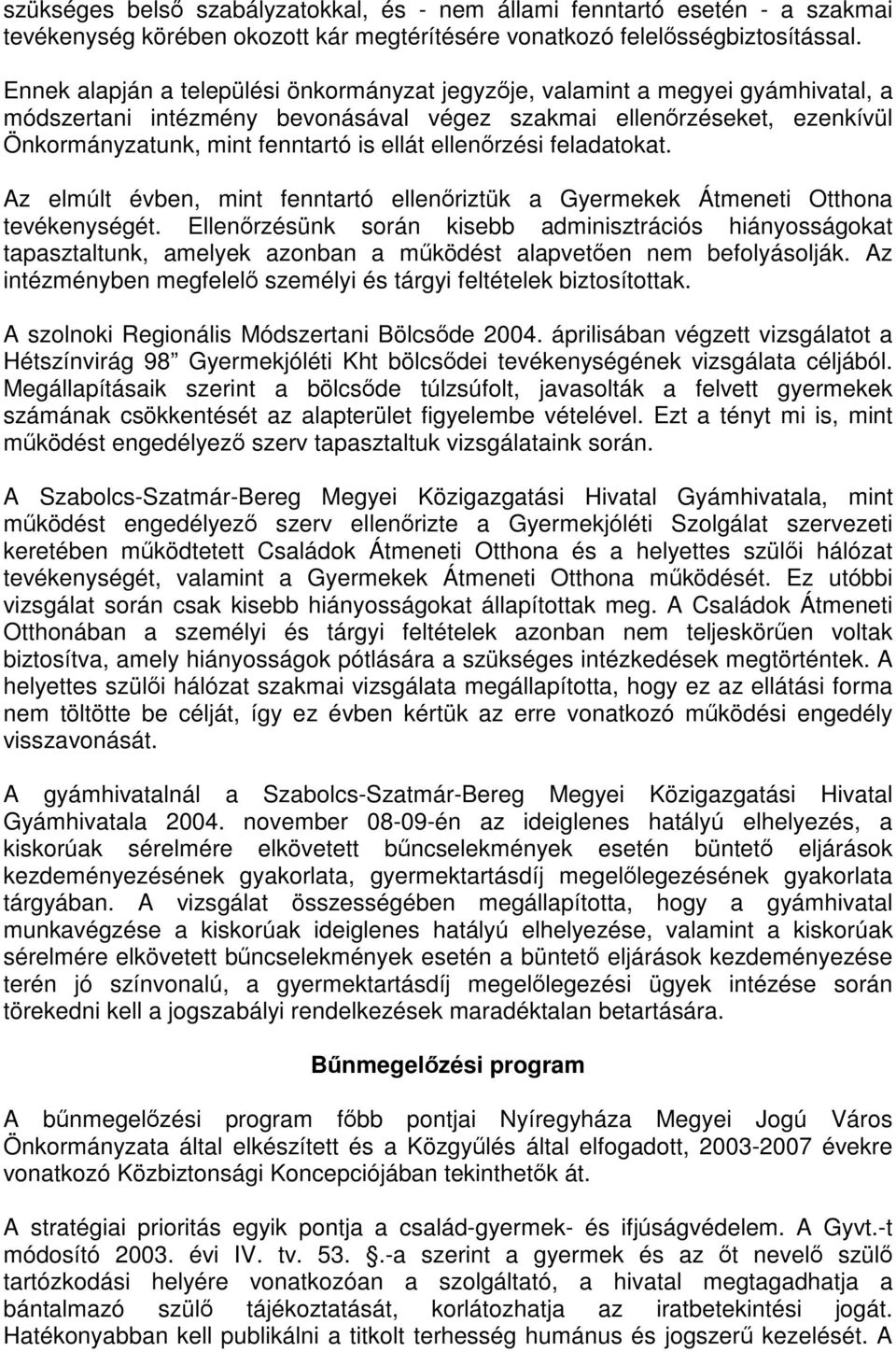 ellenőrzési feladatokat. Az elmúlt évben, mint fenntartó ellenőriztük a Gyermekek Átmeneti Otthona tevékenységét.