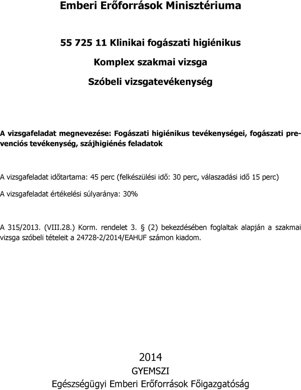 15 perc) A vizsgafeladat értékelési súlyaránya: 30% A 315/2013. (VIII.28.) Korm. rendelet 3.