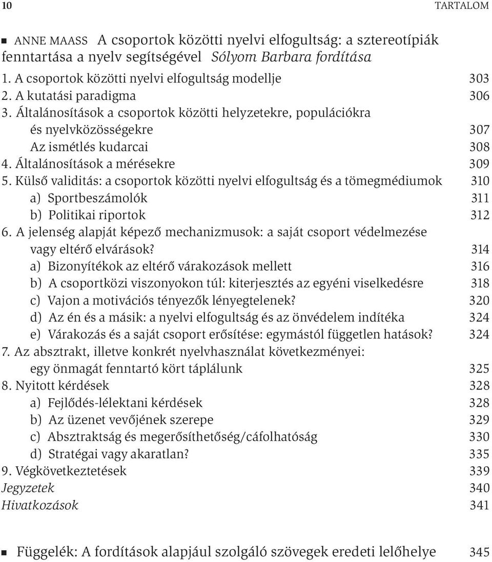 Külső validitás: a csoportok közötti nyelvi elfogultság és a tömegmédiumok 310 a) Sportbeszámolók 311 b) Politikai riportok 312 6.