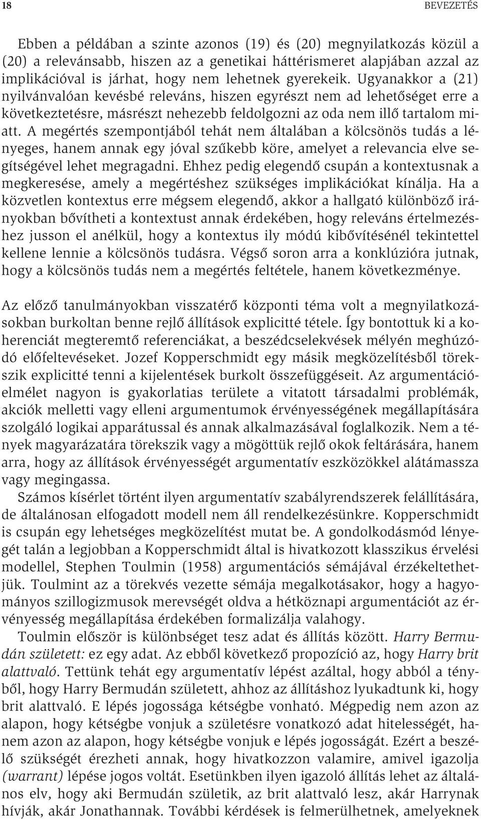 A megértés szempontjából tehát nem általában a kölcsönös tudás a lényeges, hanem annak egy jóval szűkebb köre, amelyet a relevancia elve segítségével lehet megragadni.