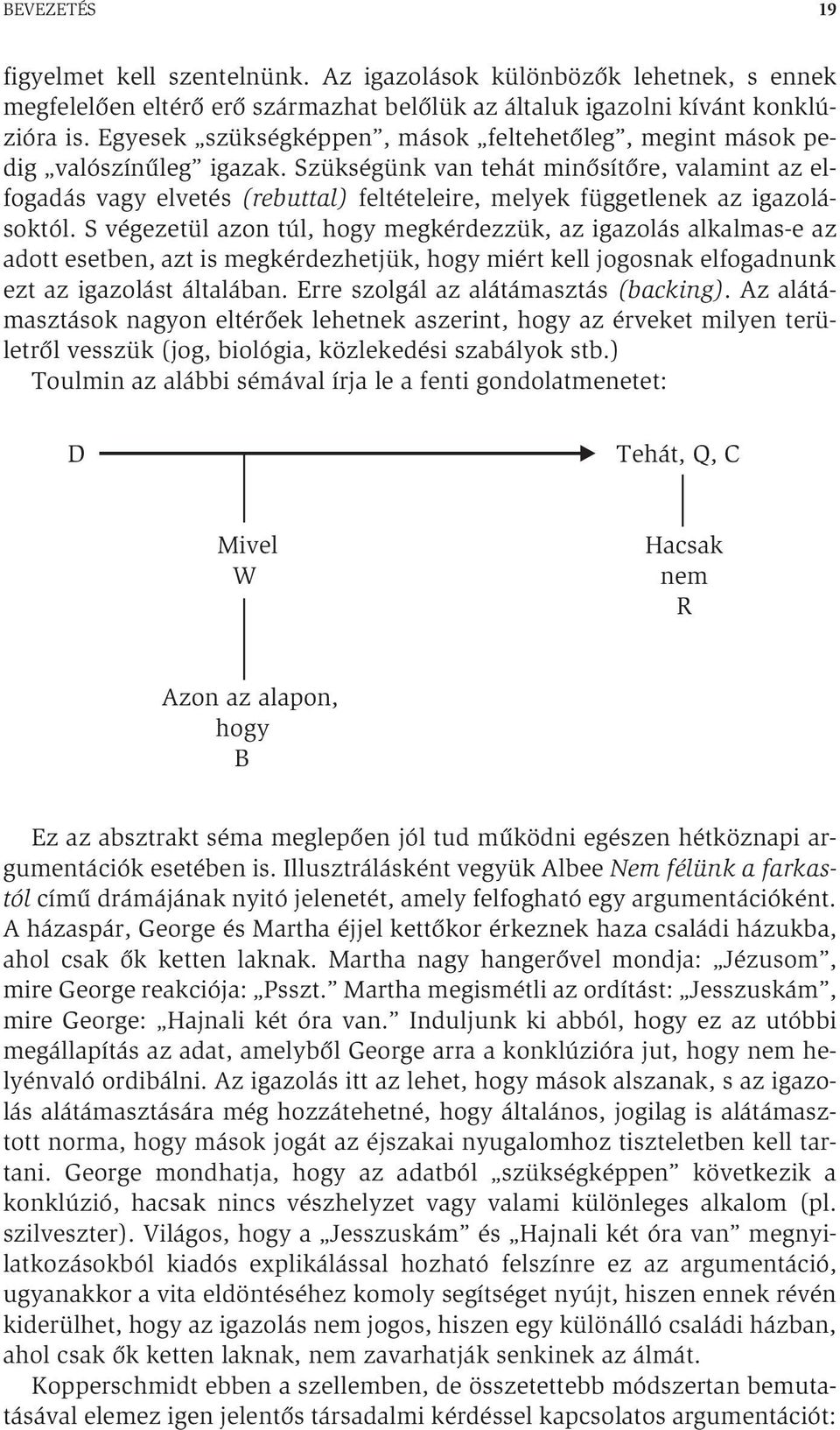 Szükségünk van tehát minősítőre, valamint az elfogadás vagy elvetés (rebuttal) feltételeire, melyek függetlenek az igazolásoktól.