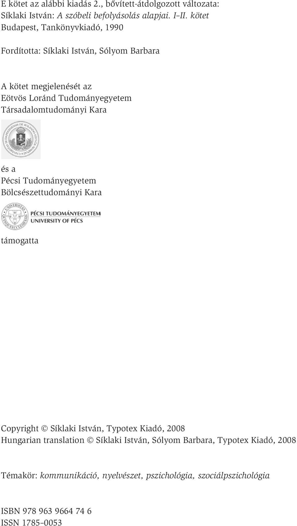 Társadalomtudományi Kara és a Pécsi Tudományegyetem Bölcsészettudományi Kara támogatta Copyright Síklaki István, Typotex Kiadó, 2008