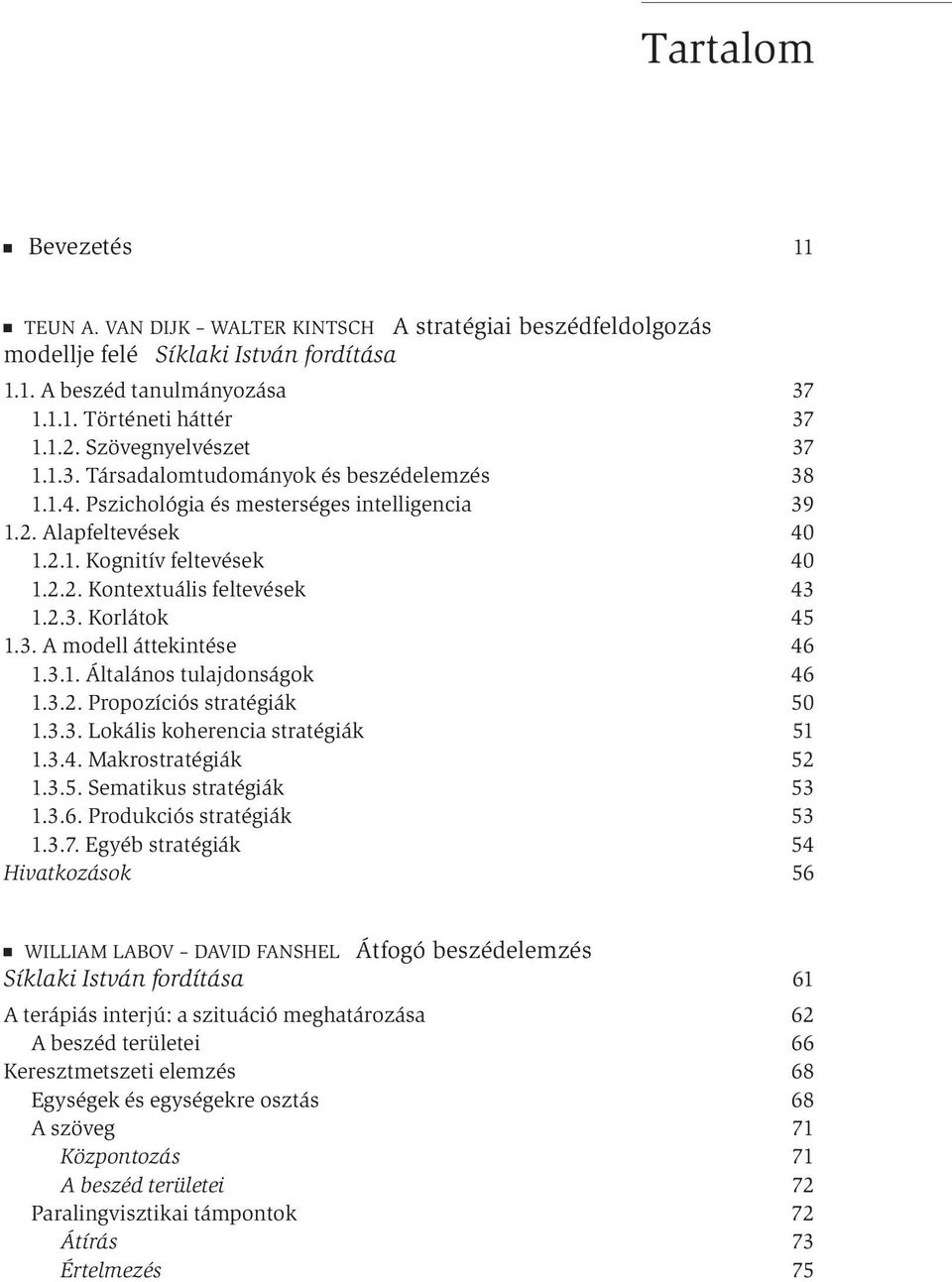 2.3. Korlátok 45 1.3. A modell áttekintése 46 1.3.1. Általános tulajdonságok 46 1.3.2. Propozíciós stratégiák 50 1.3.3. Lokális koherencia stratégiák 51 1.3.4. Makrostratégiák 52 1.3.5. Sematikus stratégiák 53 1.