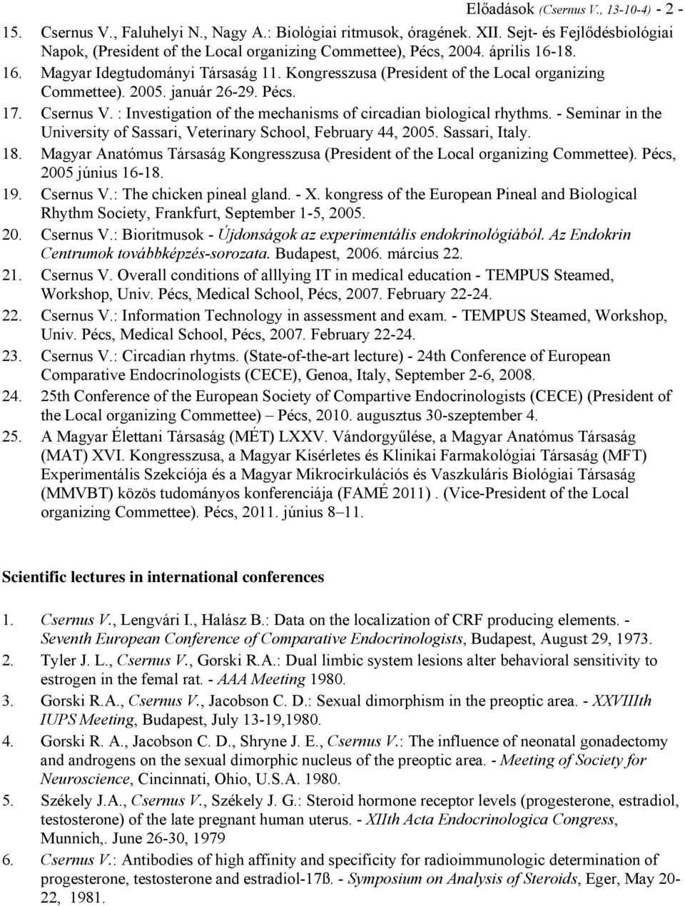 Kongresszusa (President of the Local organizing Commettee). 2005. január 26-29. Pécs. 17. Csernus V. : Investigation of the mechanisms of circadian biological rhythms.