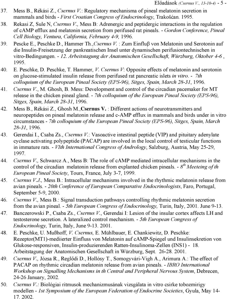 - Gordon Conference, Pineal Cell Biology, Ventura, California, February 4-9, 1996. 39. Pescke E., Peschke D., Hammer Th.,Csernus V.