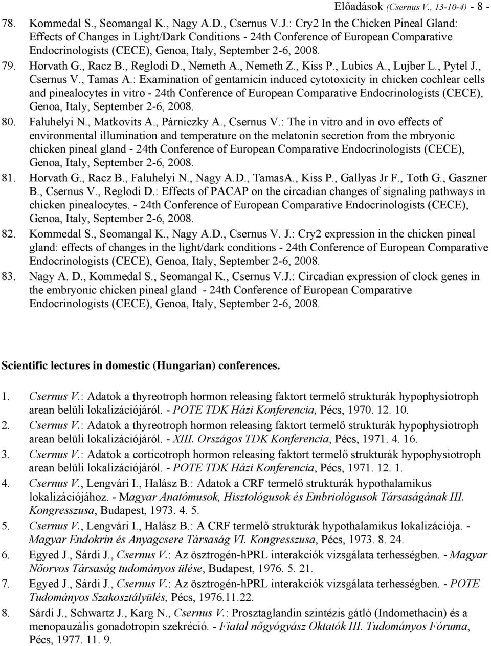 , Racz B., Reglodi D., Nemeth A., Nemeth Z., Kiss P., Lubics A., Lujber L., Pytel J., Csernus V., Tamas A.