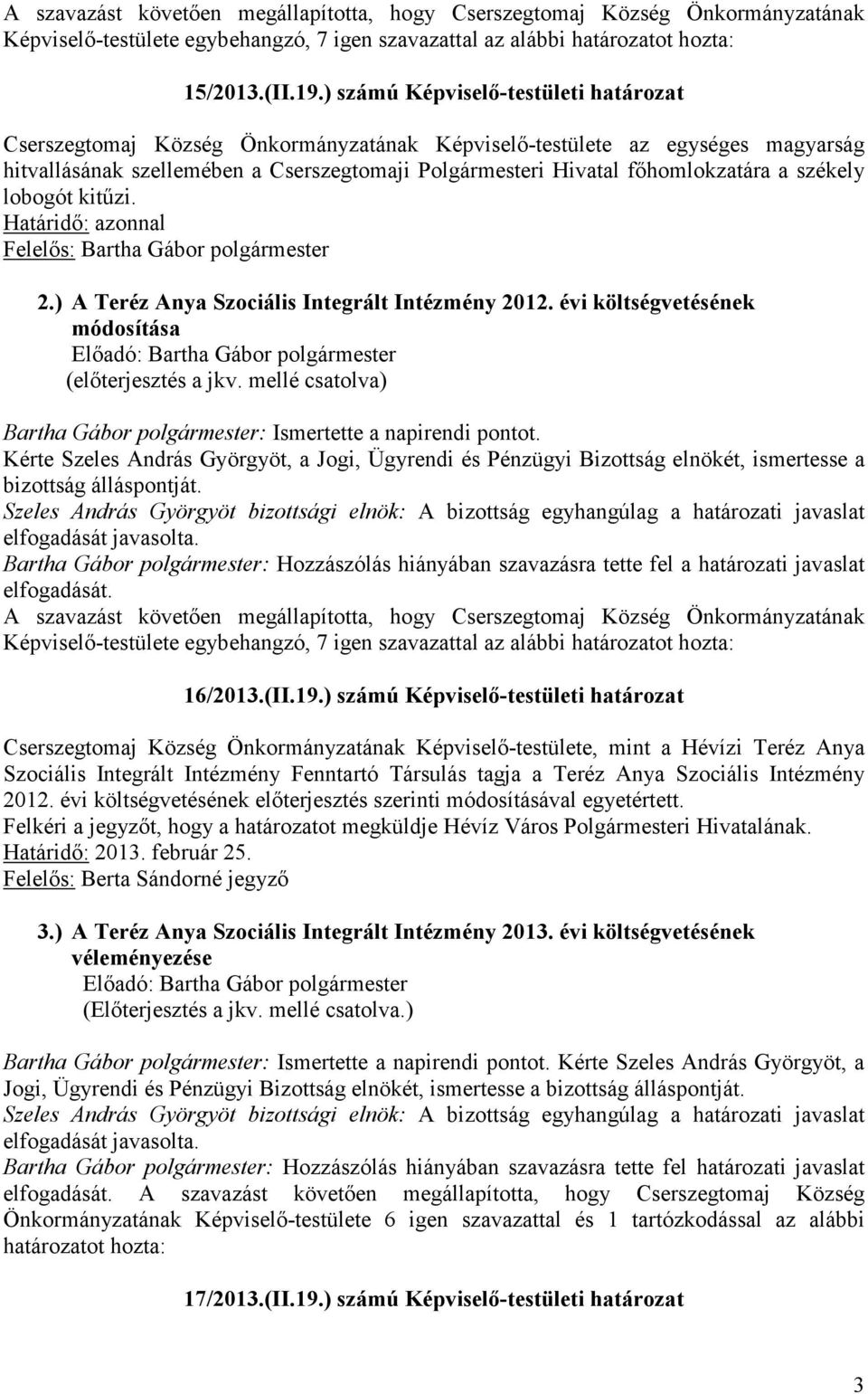 székely lobogót kitűzi. Határidő: azonnal Felelős: Bartha Gábor polgármester 2.) A Teréz Anya Szociális Integrált Intézmény 2012. évi költségvetésének módosítása (előterjesztés a jkv.