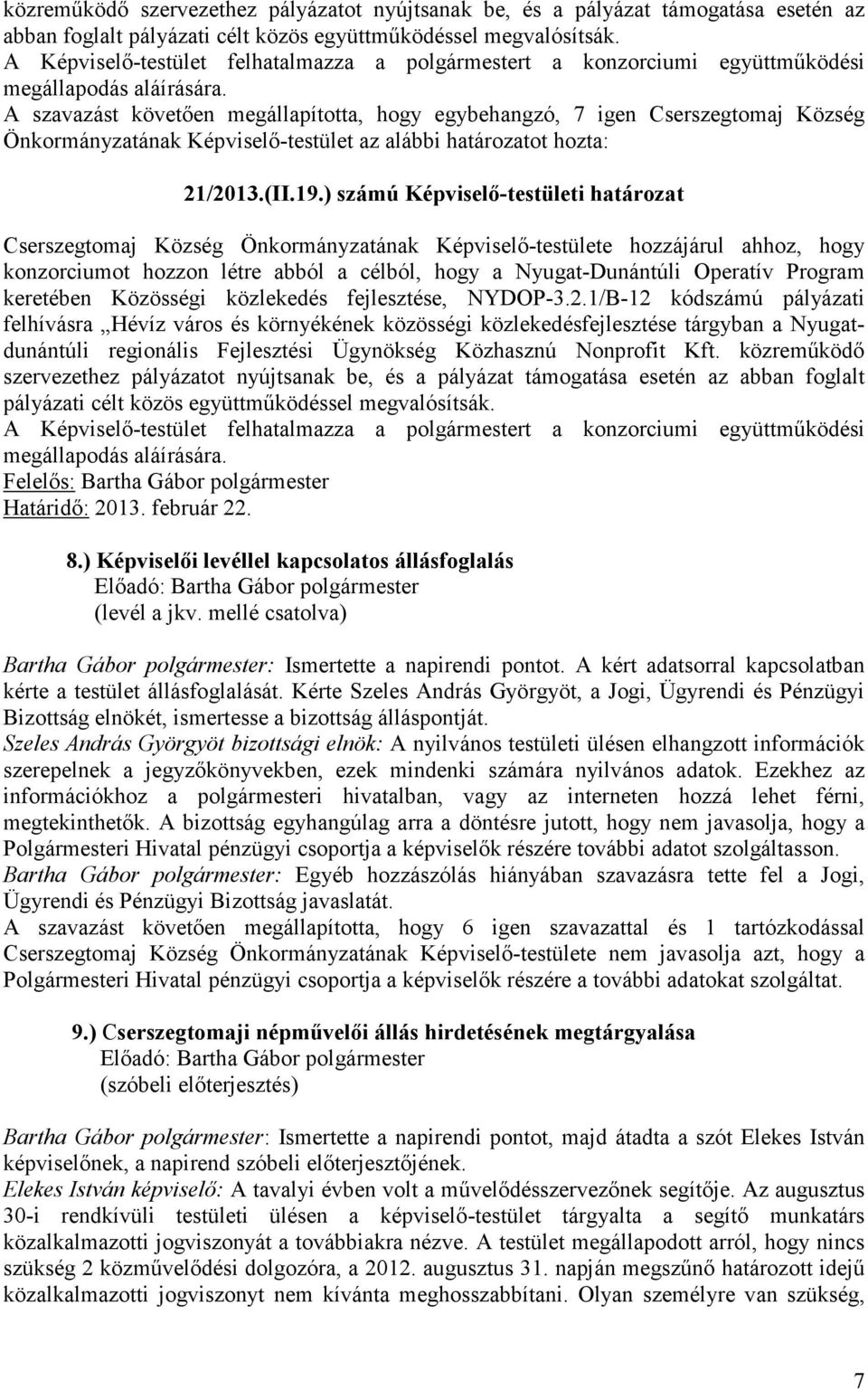 A szavazást követően megállapította, hogy egybehangzó, 7 igen Cserszegtomaj Község Önkormányzatának Képviselő-testület az alábbi határozatot hozta: 21/2013.(II.19.