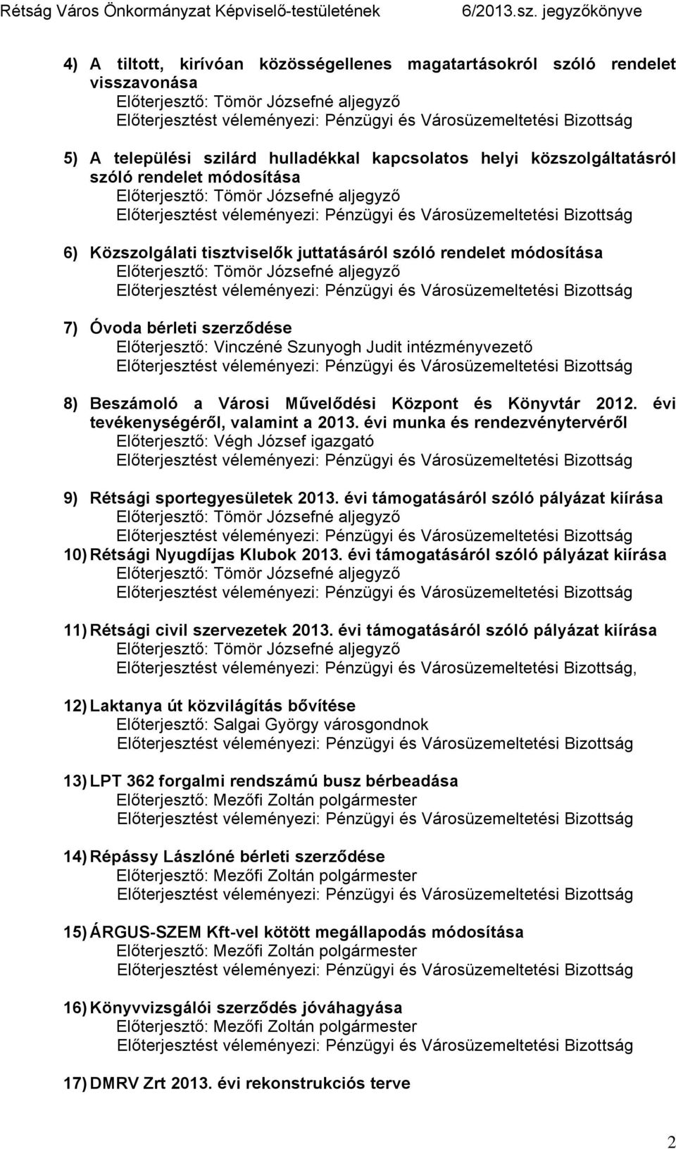 évi tevékenységéről, valamint a 2013. évi munka és rendezvénytervéről Előterjesztő: Végh József igazgató 9) Rétsági sportegyesületek 2013.