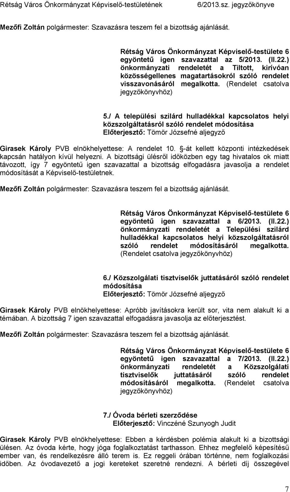 / A települési szilárd hulladékkal kapcsolatos helyi közszolgáltatásról szóló rendelet módosítása Girasek Károly PVB elnökhelyettese: A rendelet 10.