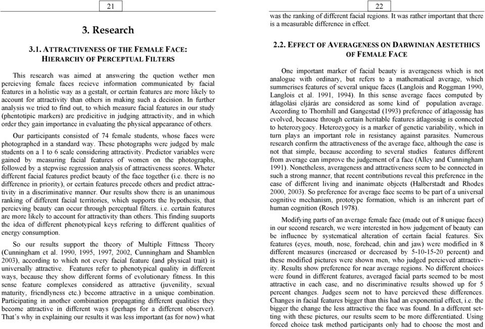 In further analysis we tried to find out, to which measure facial features in our study (phentotipic markers) are predicitive in judging attractivity, and in which order they gain importance in