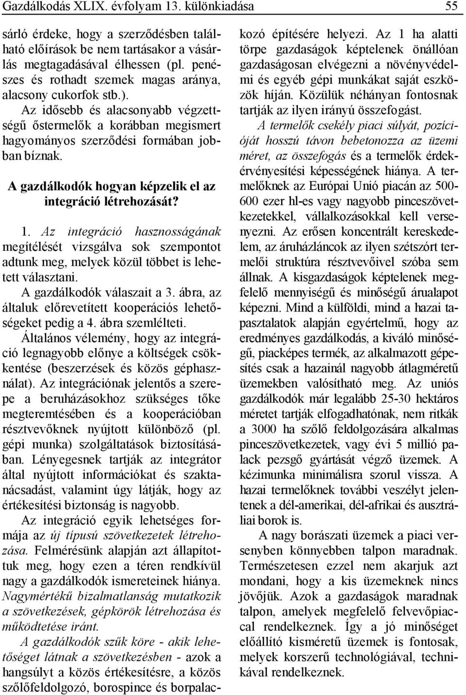 A gazdálkodók hogyan képzelik el az integráció létrehozását? 1. Az integráció hasznosságának megítélését vizsgálva sok szempontot adtunk meg, melyek közül többet is lehetett választani.