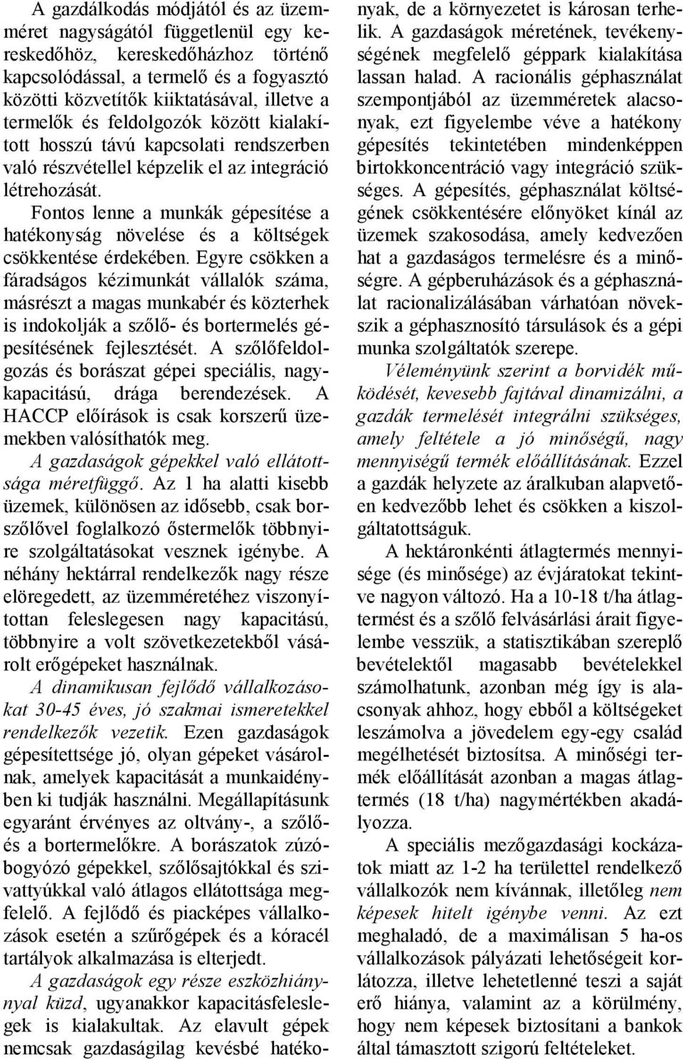 Fontos lenne a munkák gépesítése a hatékonyság növelése és a költségek csökkentése érdekében.