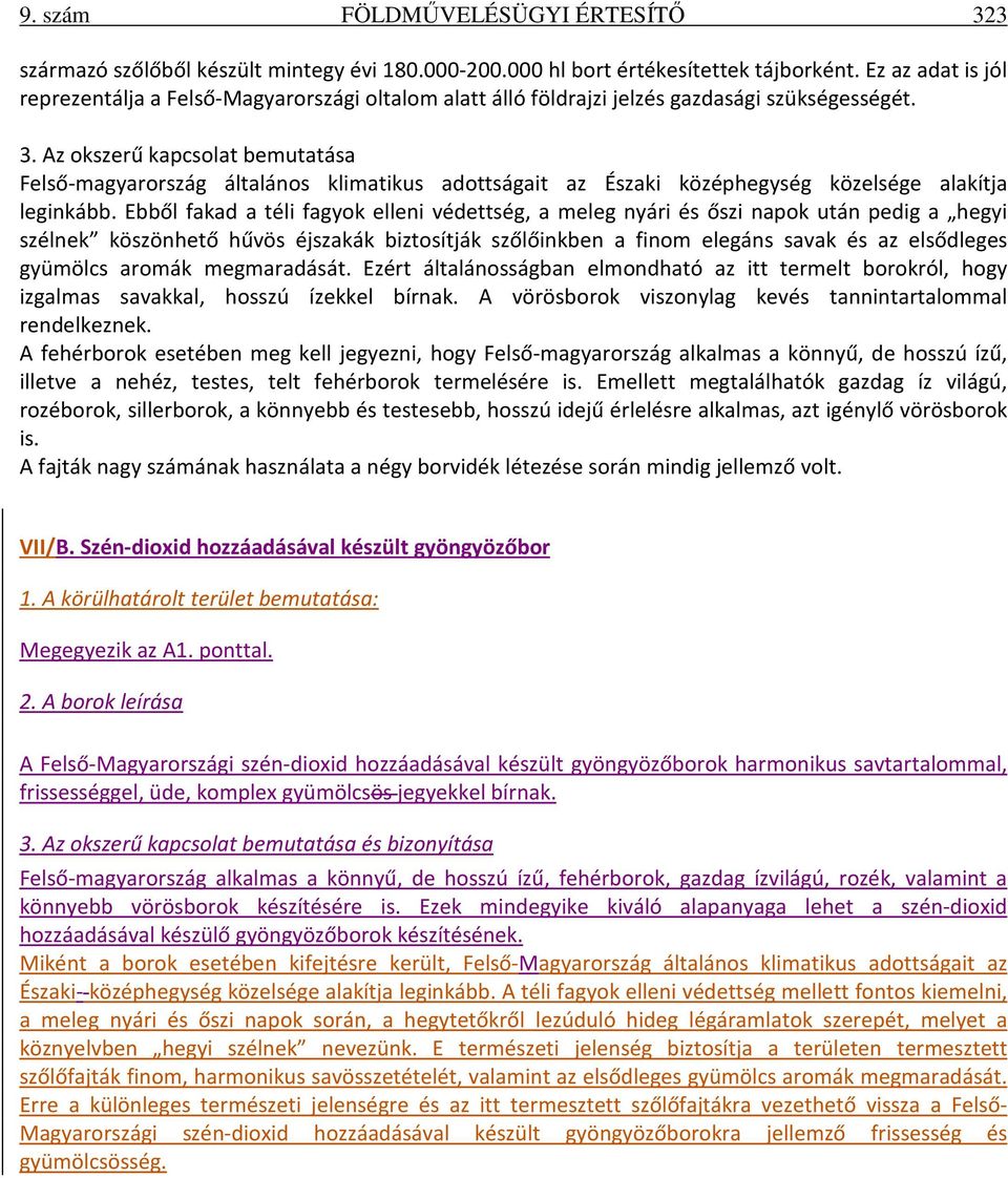 Az okszerű kapcsolat bemutatása Felső-magyarország általános klimatikus adottságait az Északi középhegység közelsége alakítja leginkább.