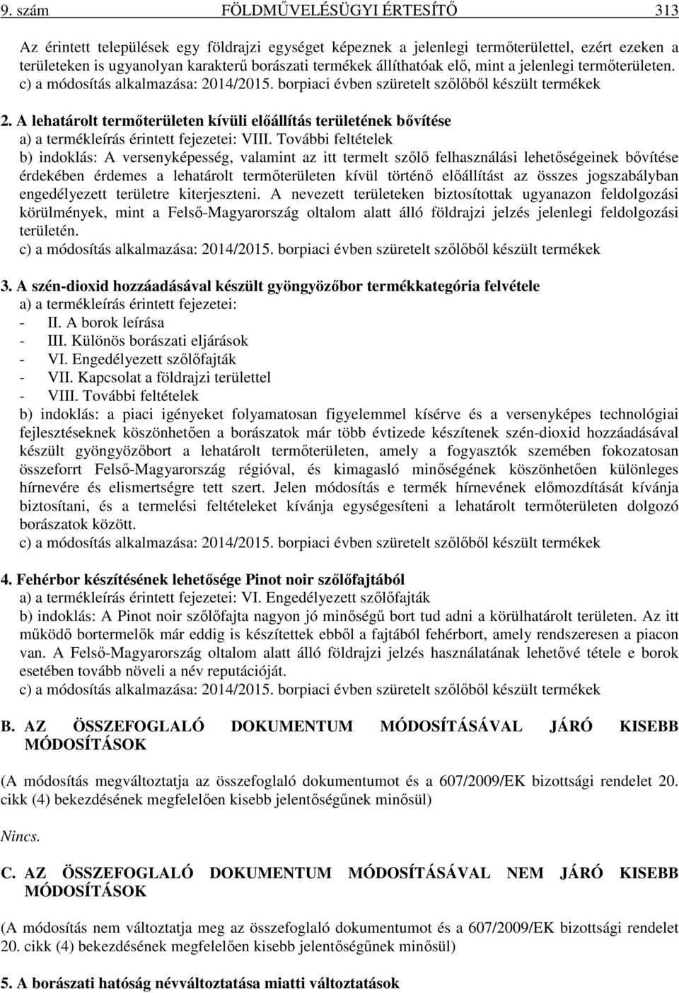 A lehatárolt termőterületen kívüli előállítás területének bővítése a) a termékleírás érintett fejezetei: VIII.