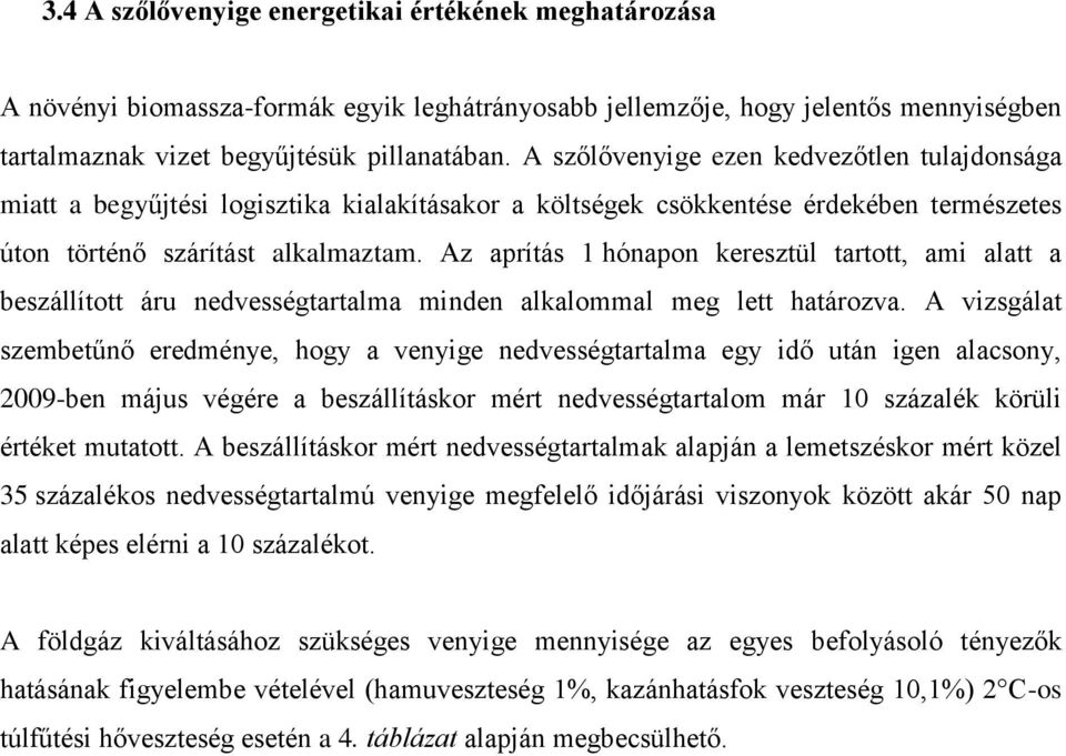 Az aprítás 1 hónapon keresztül tartott, ami alatt a beszállított áru nedvességtartalma minden alkalommal meg lett határozva.