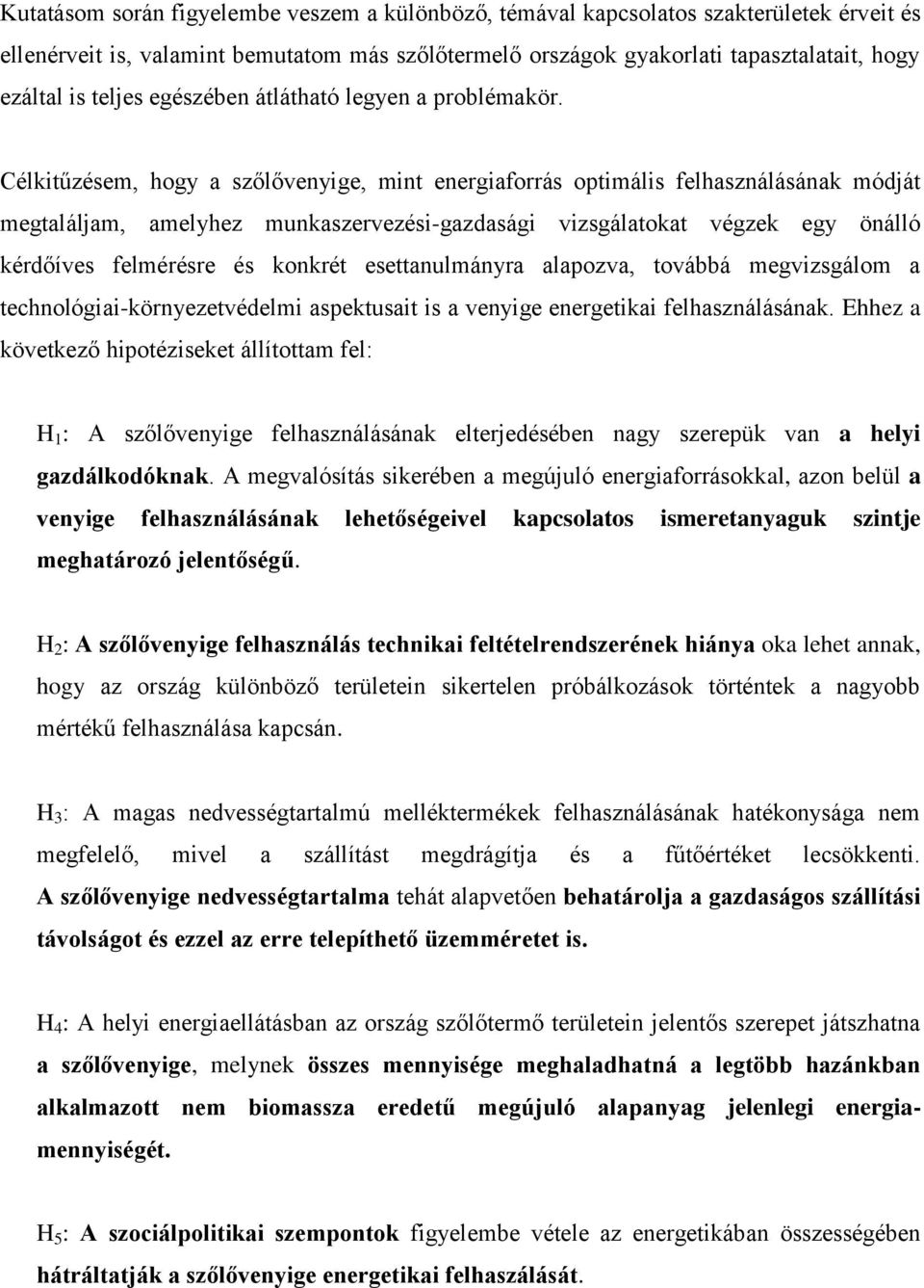 Célkitűzésem, hogy a szőlővenyige, mint energiaforrás optimális felhasználásának módját megtaláljam, amelyhez munkaszervezési-gazdasági vizsgálatokat végzek egy önálló kérdőíves felmérésre és konkrét