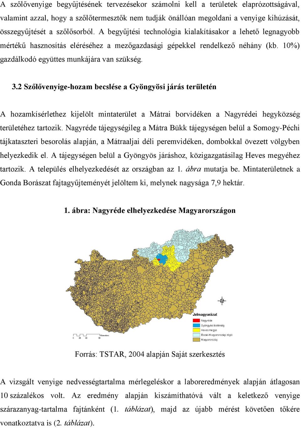 3.2 Szőlővenyige-hozam becslése a Gyöngyösi járás területén A hozamkísérlethez kijelölt mintaterület a Mátrai borvidéken a Nagyrédei hegyközség területéhez tartozik.