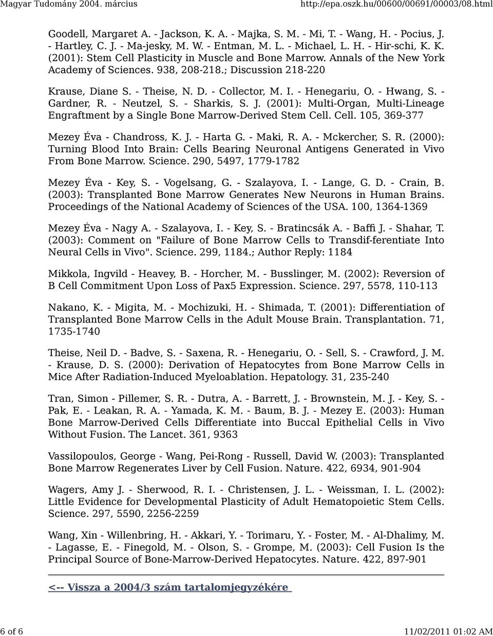 J. (2001): Multi-Organ, Multi-Lineage Engraftment by a Single Bone Marrow-Derived Stem Cell. Cell. 105, 369-377 Mezey Éva - Chandross, K. J. - Harta G. - Maki, R.