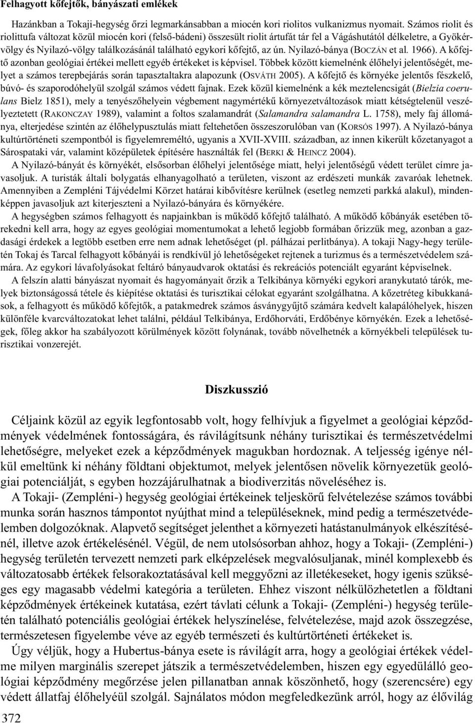 kõfejtõ, az ún. Nyilazó-bánya (BOCZÁN et al. 1966). A kõfejtõ azonban geológiai értékei mellett egyéb értékeket is képvisel.